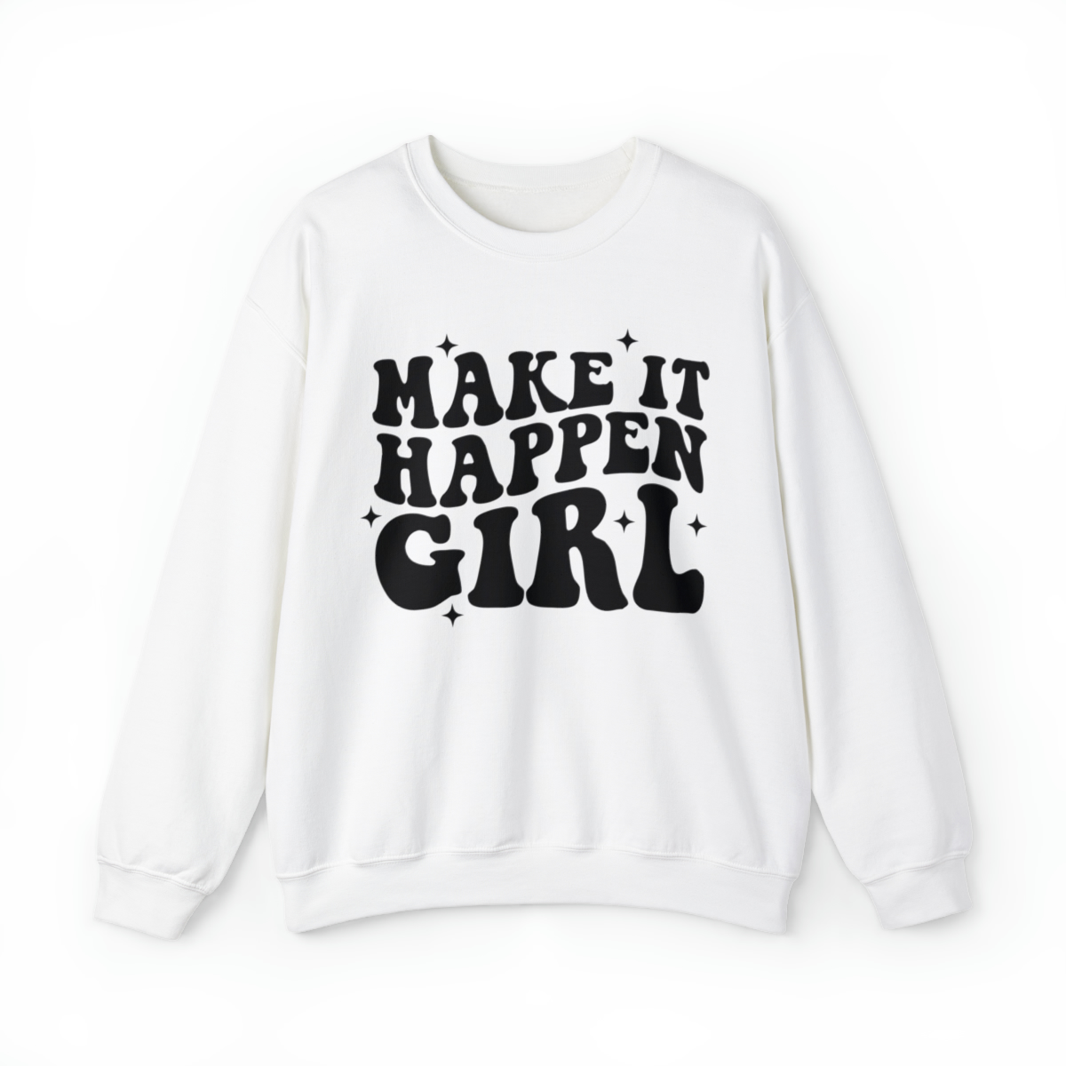 MAKE IT HAPPEN GIRL CREWNECK Make it happen girl